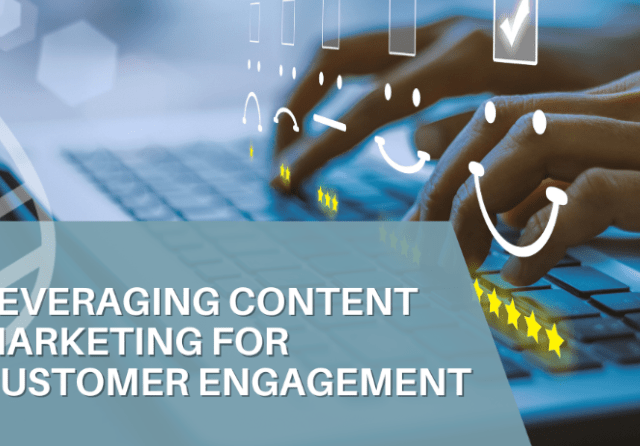 Leveraging Content Marketing for Customer Engagement