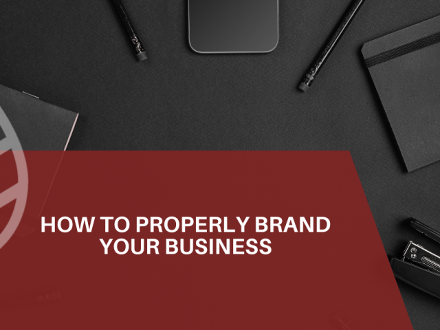 How to Properly Brand Your Business
