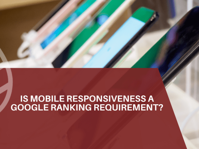 Is Mobile Responsiveness A Google Ranking Requirement?
