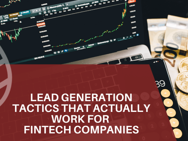 Lead Generation Tactics That Actually Work for Fintech Companies