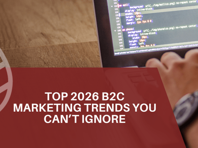 Top 2026 B2C Marketing Trends You Can’t Ignore