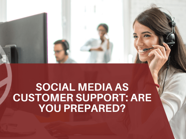 Social Media as Customer Support: Are You Prepared?