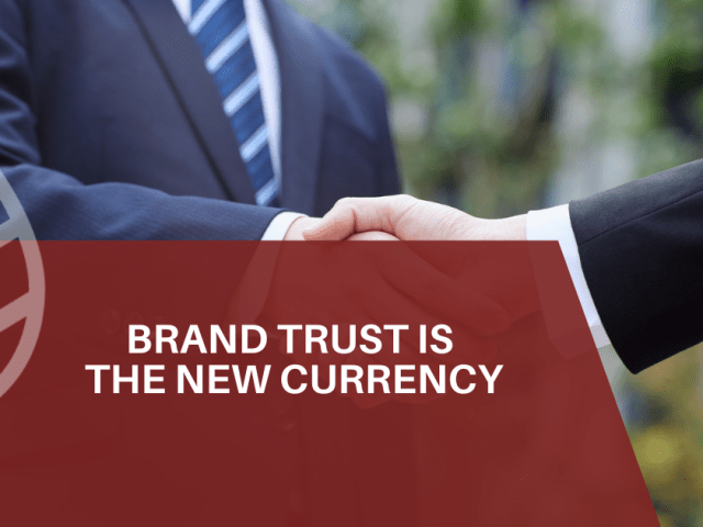 Brand Trust Is the New Currency