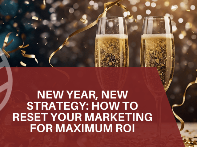 New Year, New Strategy: How to Reset Your Marketing for Maximum ROI