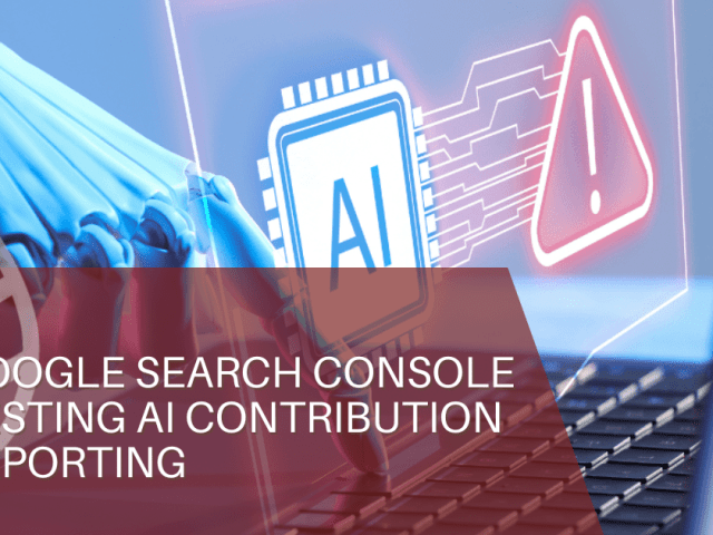 Google Search Console Testing AI Contribution Reporting