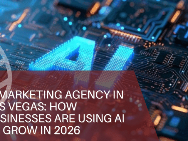 AI Marketing Agency in Las Vegas: How Businesses Are Using AI to Grow in 2026