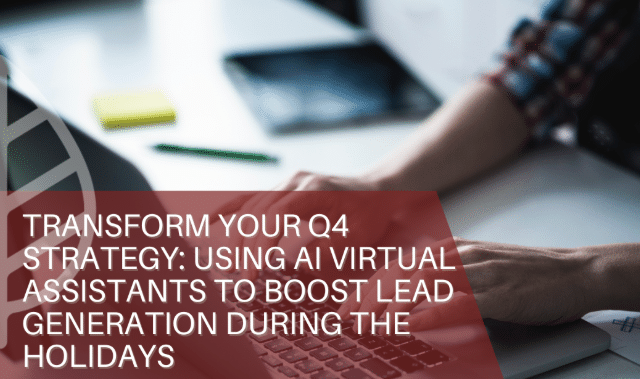 Transform Your Q4 Strategy: Using AI Virtual Assistants to Boost Lead Generation During the Holidays