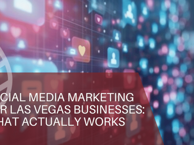 Social Media Marketing for Las Vegas Businesses: What Actually Works