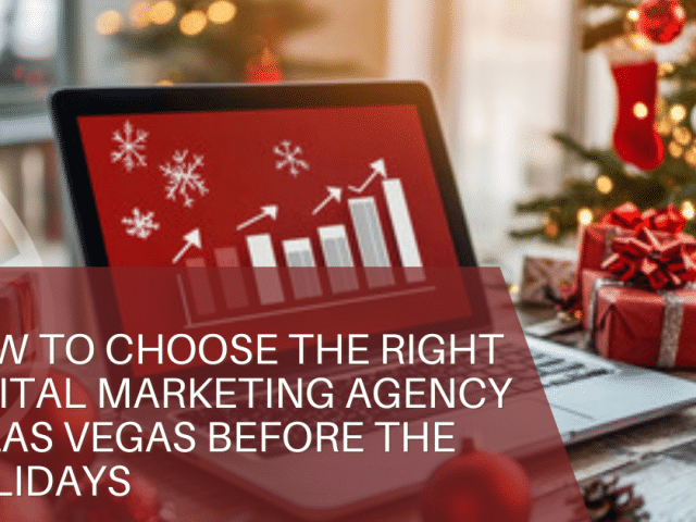 How to Choose the Right Digital Marketing Agency in Las Vegas Before the Holidays