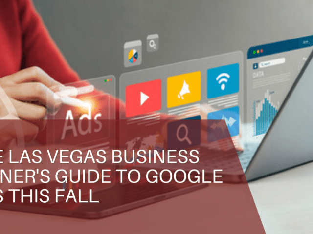 The Las Vegas Business Owner’s Guide to Google Ads This Fall